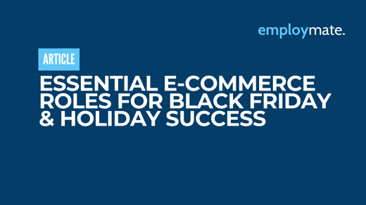 Essential E-Commerce Roles for Black Friday & Holiday Success