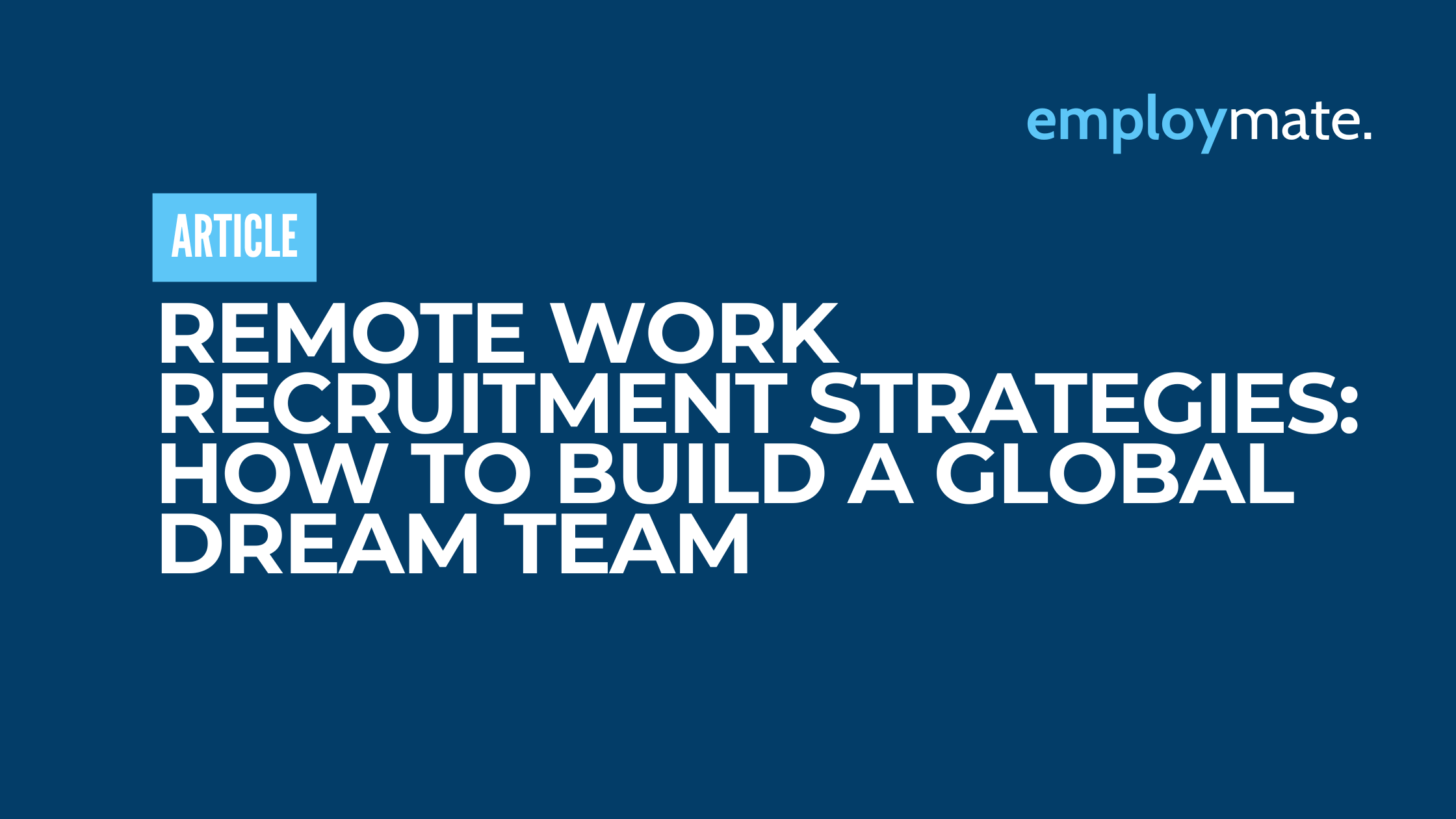 Remote Work Recruitment Strategies: How to Build a Global Dream Team