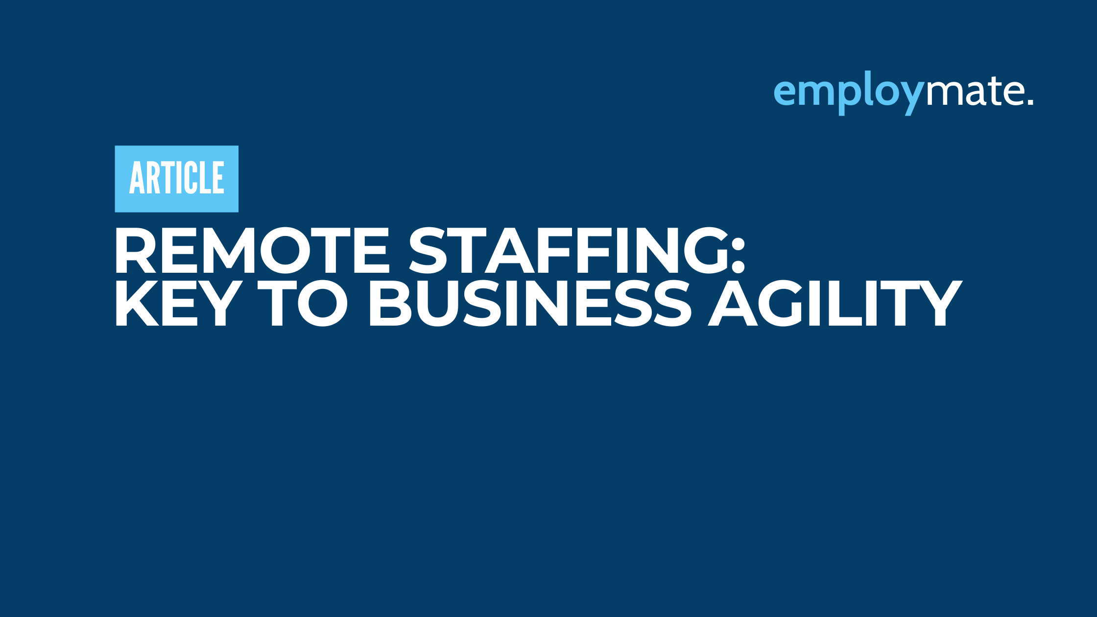 Remote Staffing: Key to Business Agility