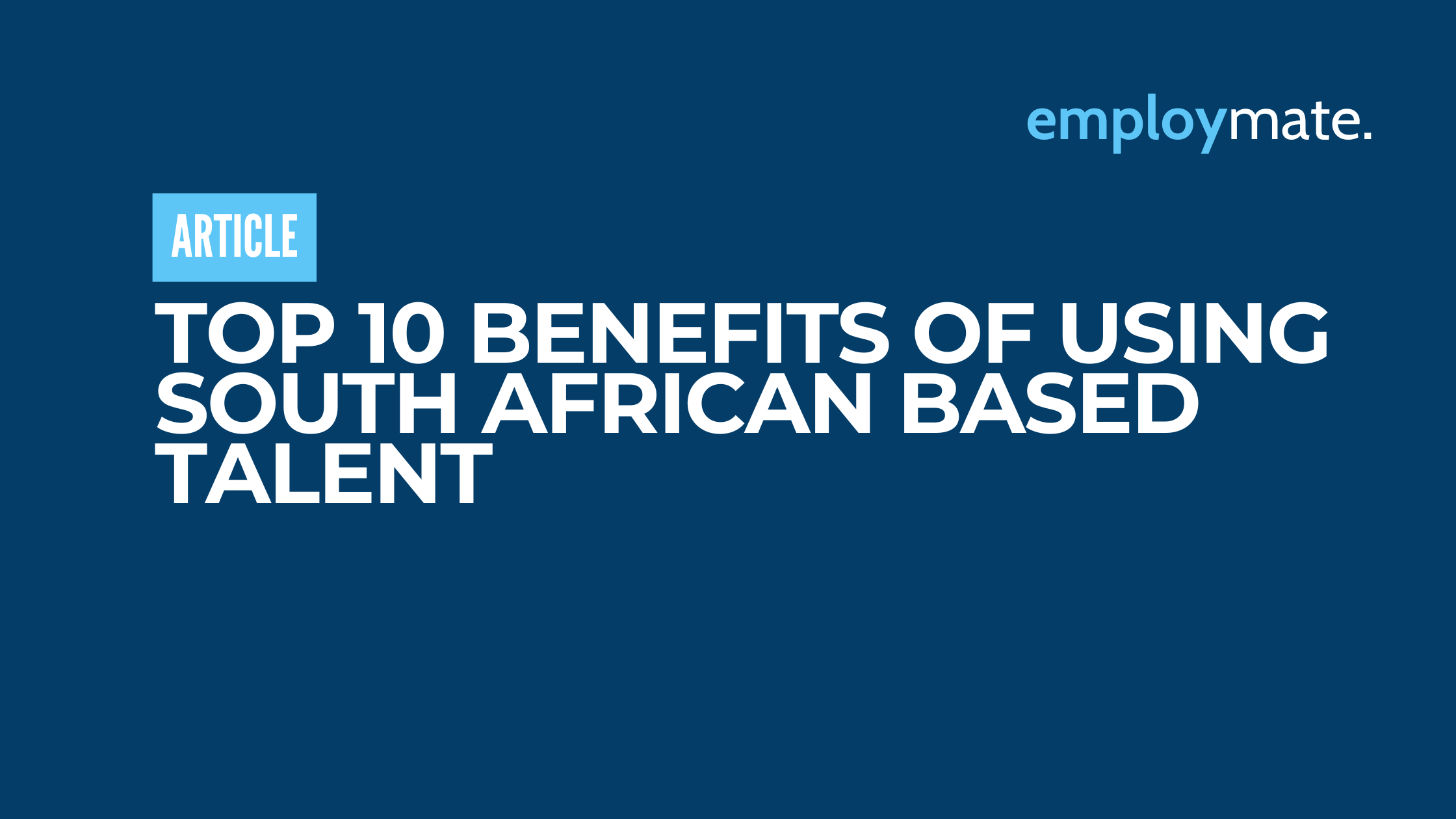 Top 10 benefits of using South African based Talent