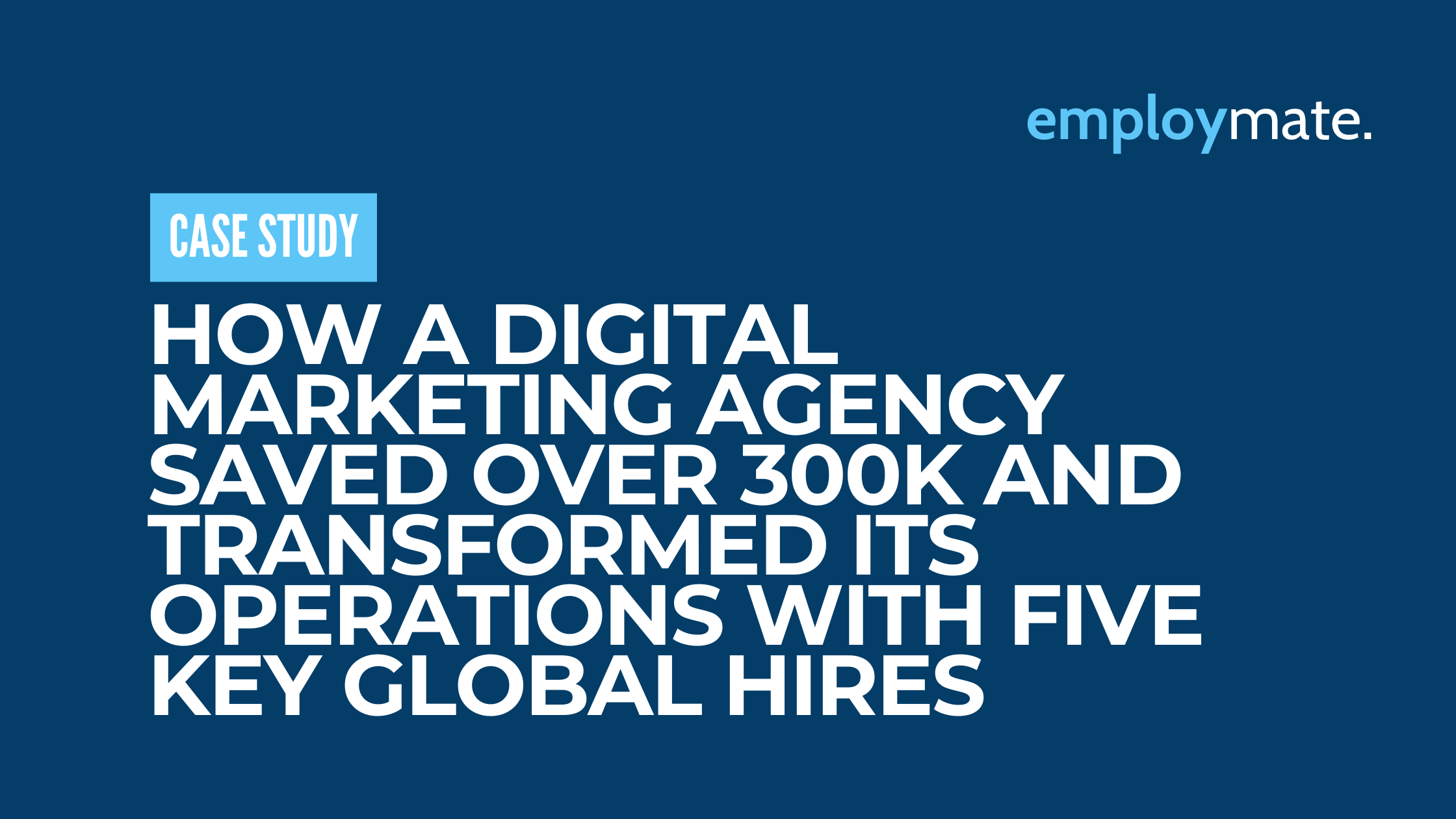 How a Marketing Agency Saved 73% with 5 Global Hires