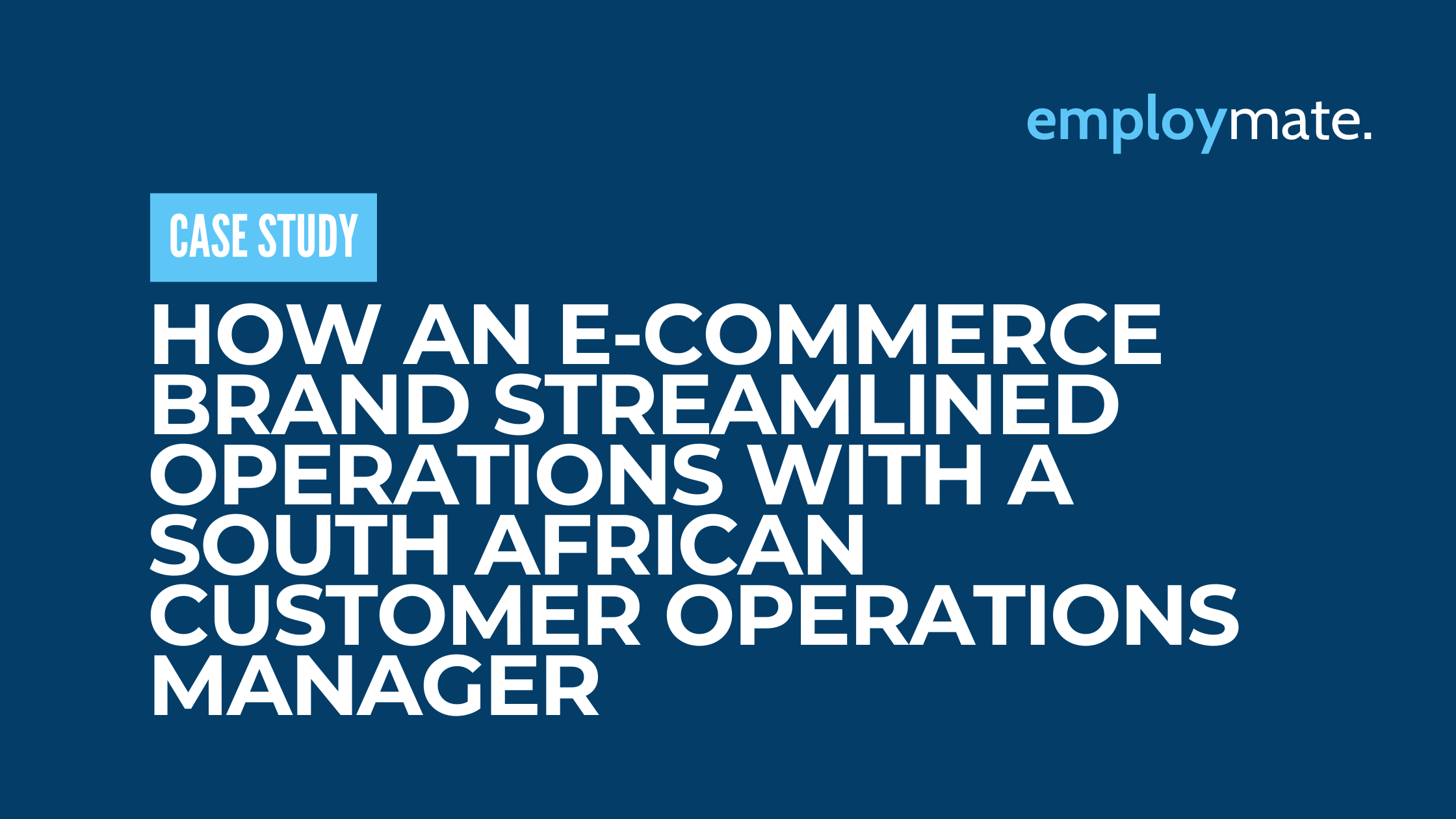 How an E-commerce Brand Streamlined Operations with a South African Customer Operations Manager