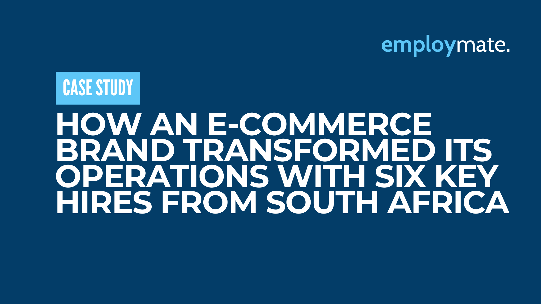 How an E-commerce Brand Transformed Its Operations with Six Key Hires from South Africa