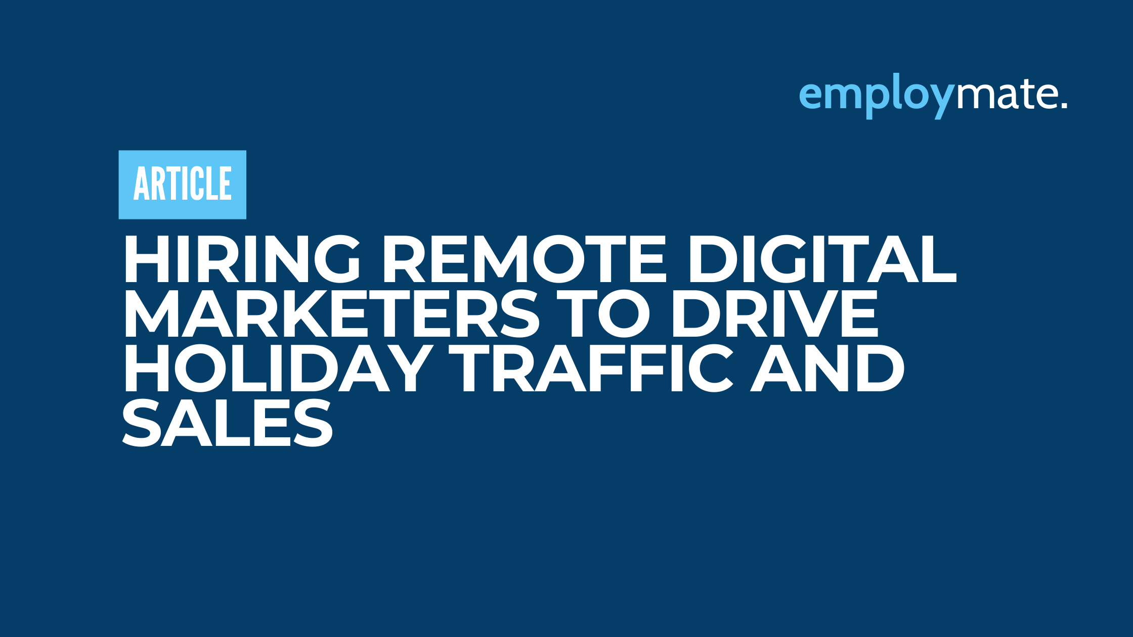 Hiring Remote Digital Marketers to Drive Holiday Traffic and Sales